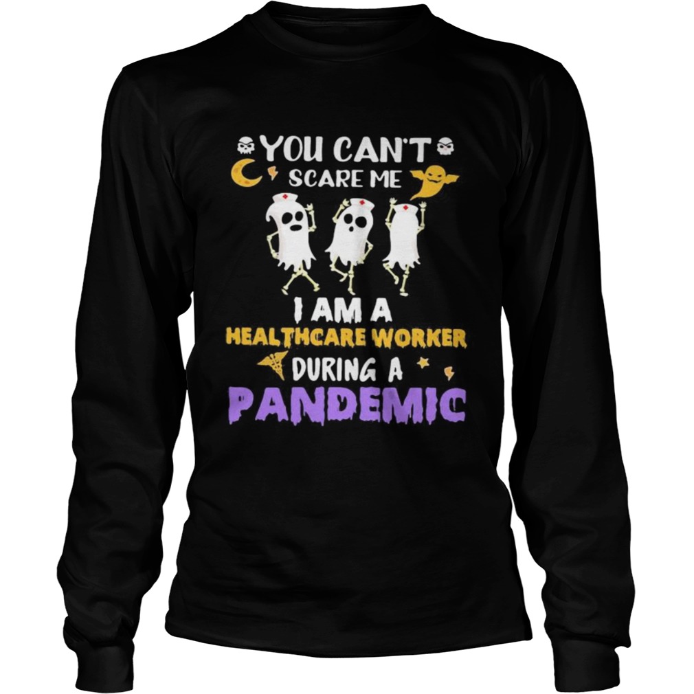 Halloween boo you cant scare me i am a healthcare worker during a pandemic  Long Sleeve