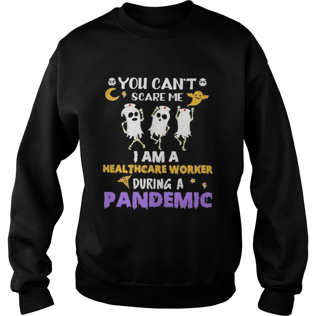 Halloween boo you cant scare me i am a healthcare worker during a pandemic  Sweatshirt