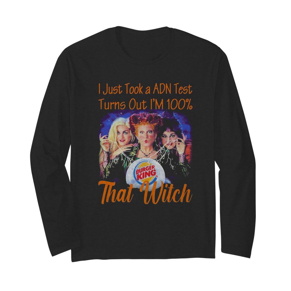 Halloween burger king hocus pocus i just took a adn test turns out i’m 100% that witch  Long Sleeved T-shirt 