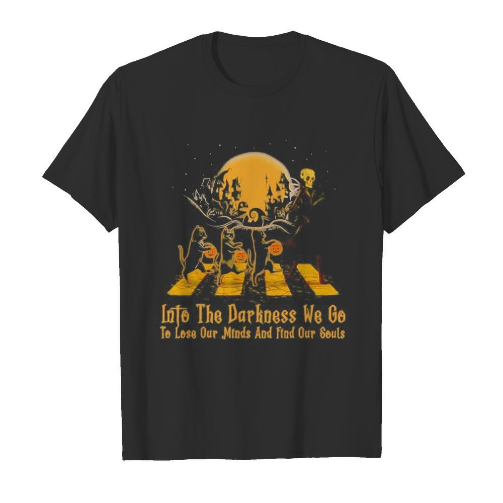 Halloween cat and skeleton into the darkness we go to lose our minds and fund our souls shirt