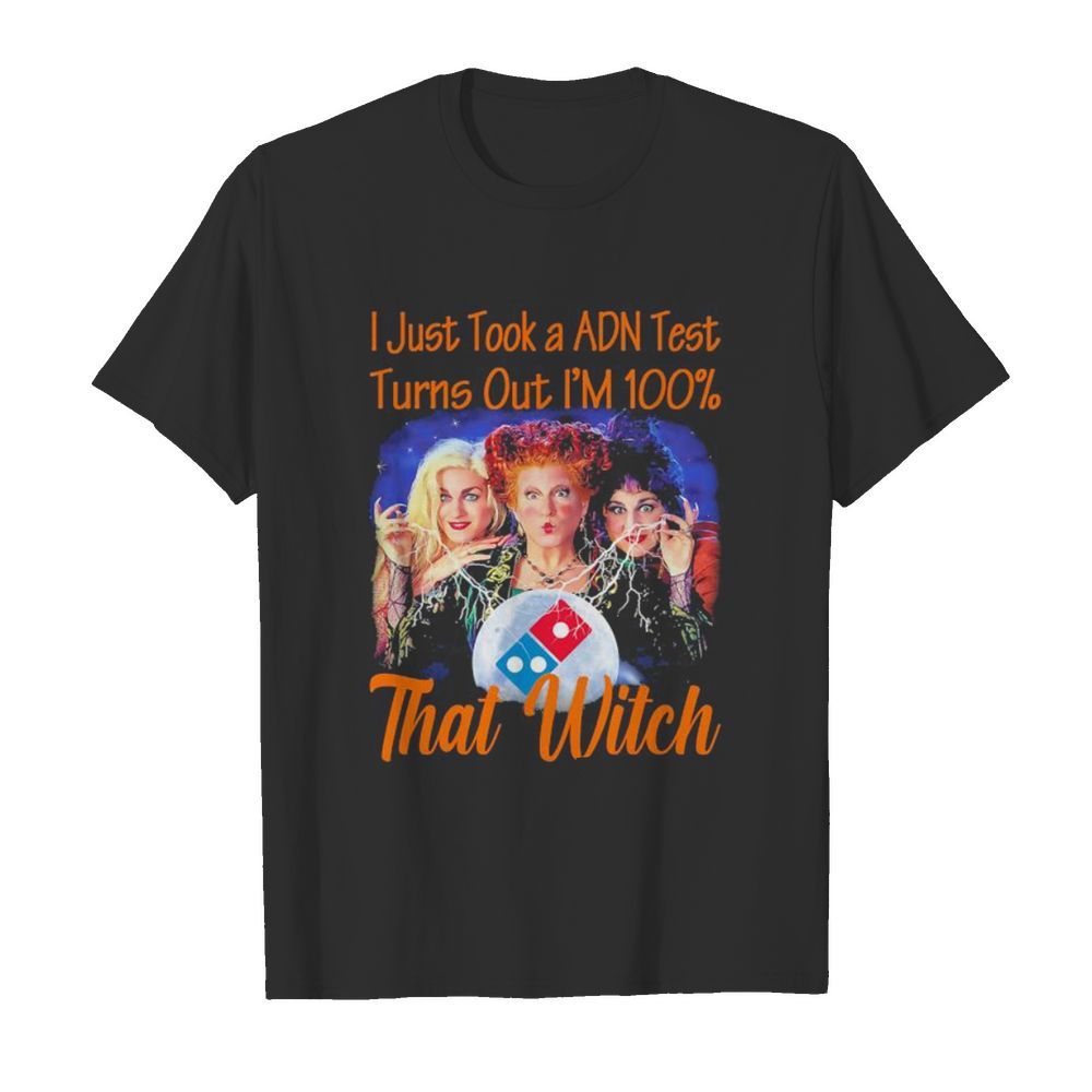 Halloween domino’s hocus pocus i just took a adn test turns out i’m 100% that witch shirt