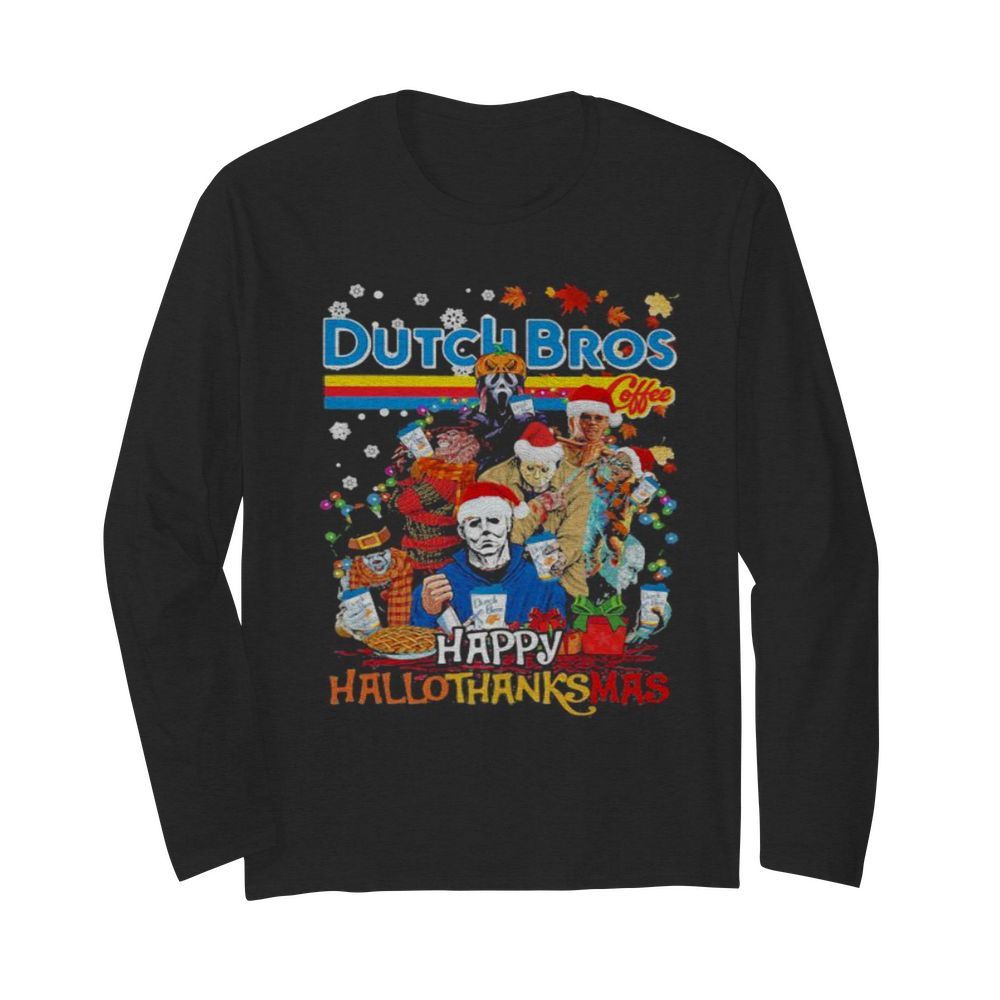 Halloween horror characters dutch bros happy hallothanksmas halloween thanksgiving christmas  Long Sleeved T-shirt 