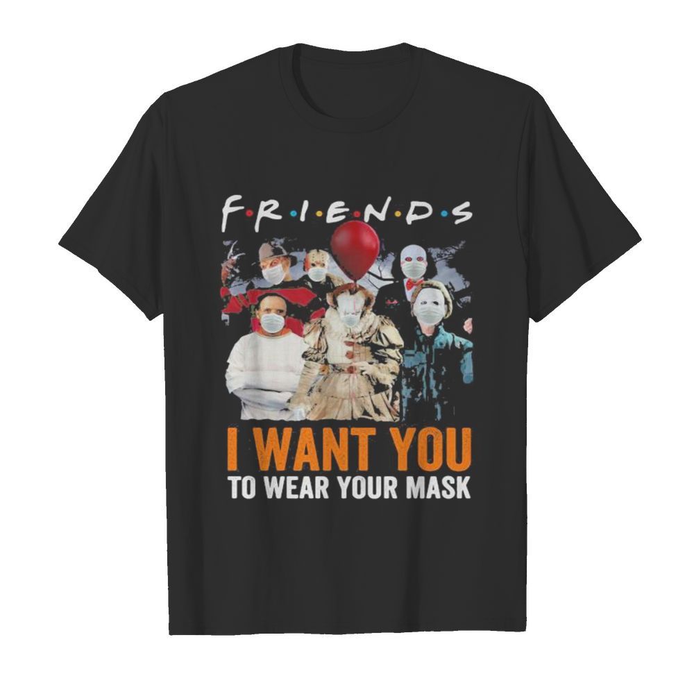 Halloween horror characters friends i want you to wear your mask shirt