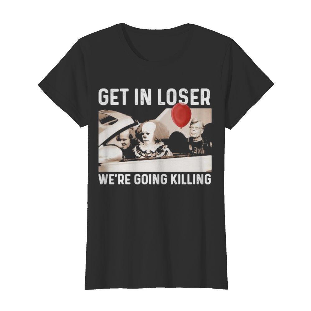 Halloween horror characters get in loser we’re goinng killing  Classic Women's T-shirt