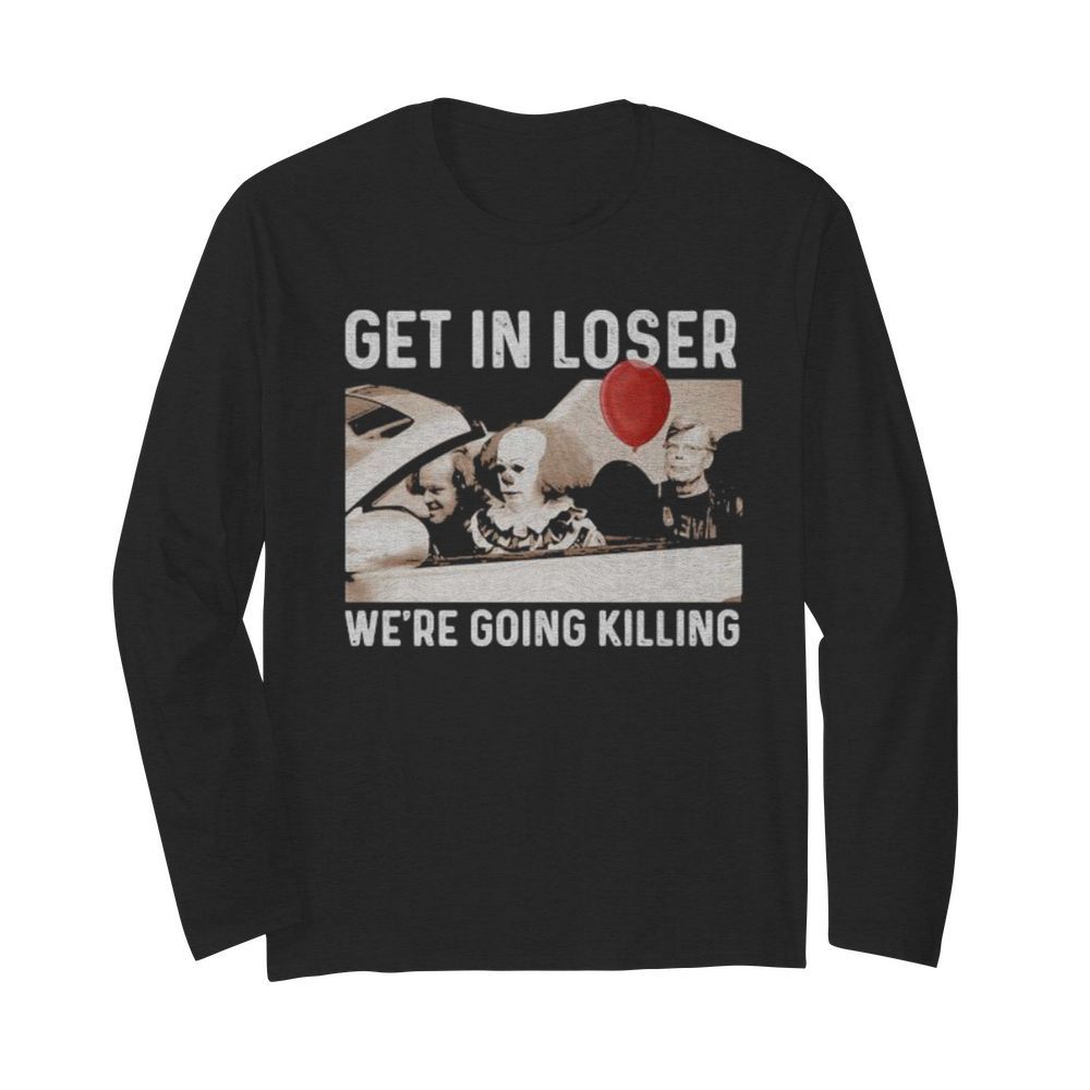 Halloween horror characters get in loser we’re goinng killing  Long Sleeved T-shirt 