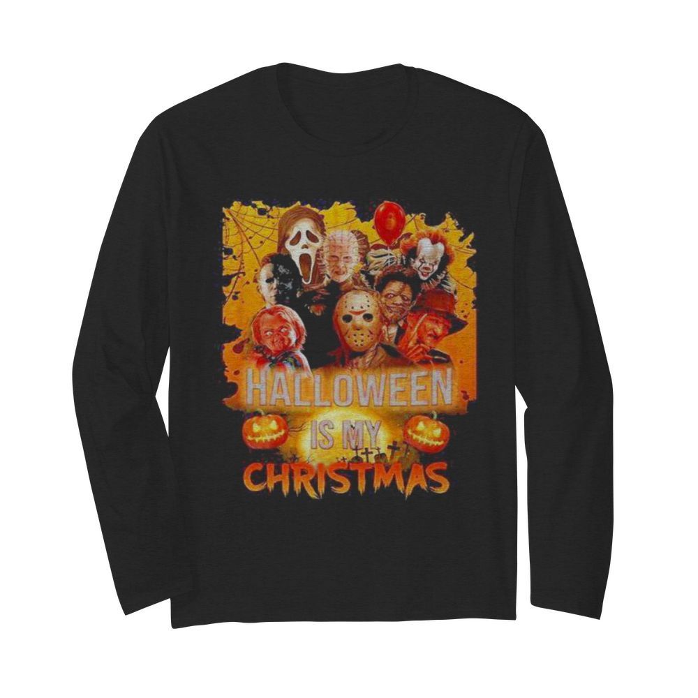 Halloween horror characters is my christmas  Long Sleeved T-shirt 