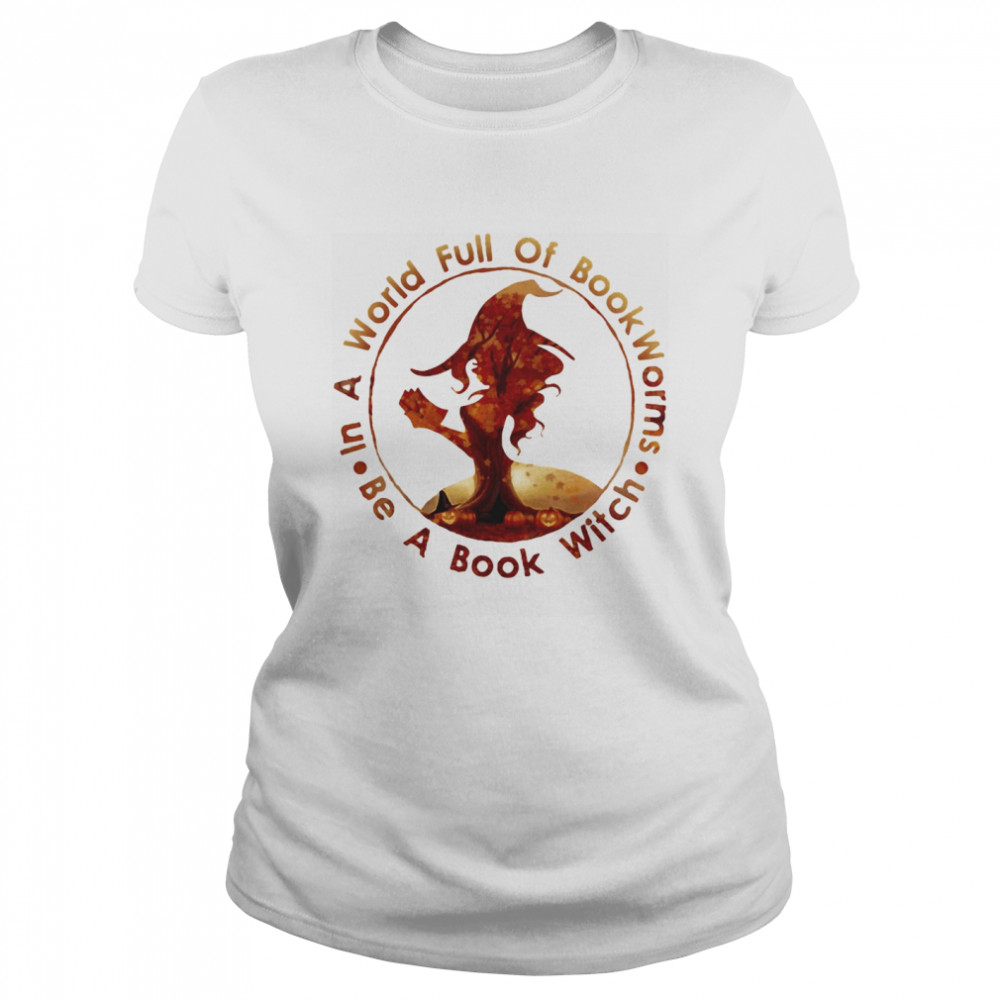 Halloween in a world full of bookworms be a book witch  Classic Women's T-shirt