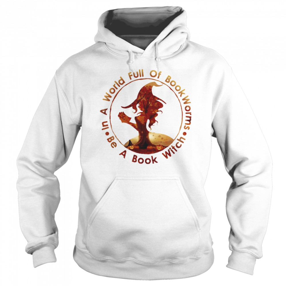 Halloween in a world full of bookworms be a book witch  Unisex Hoodie