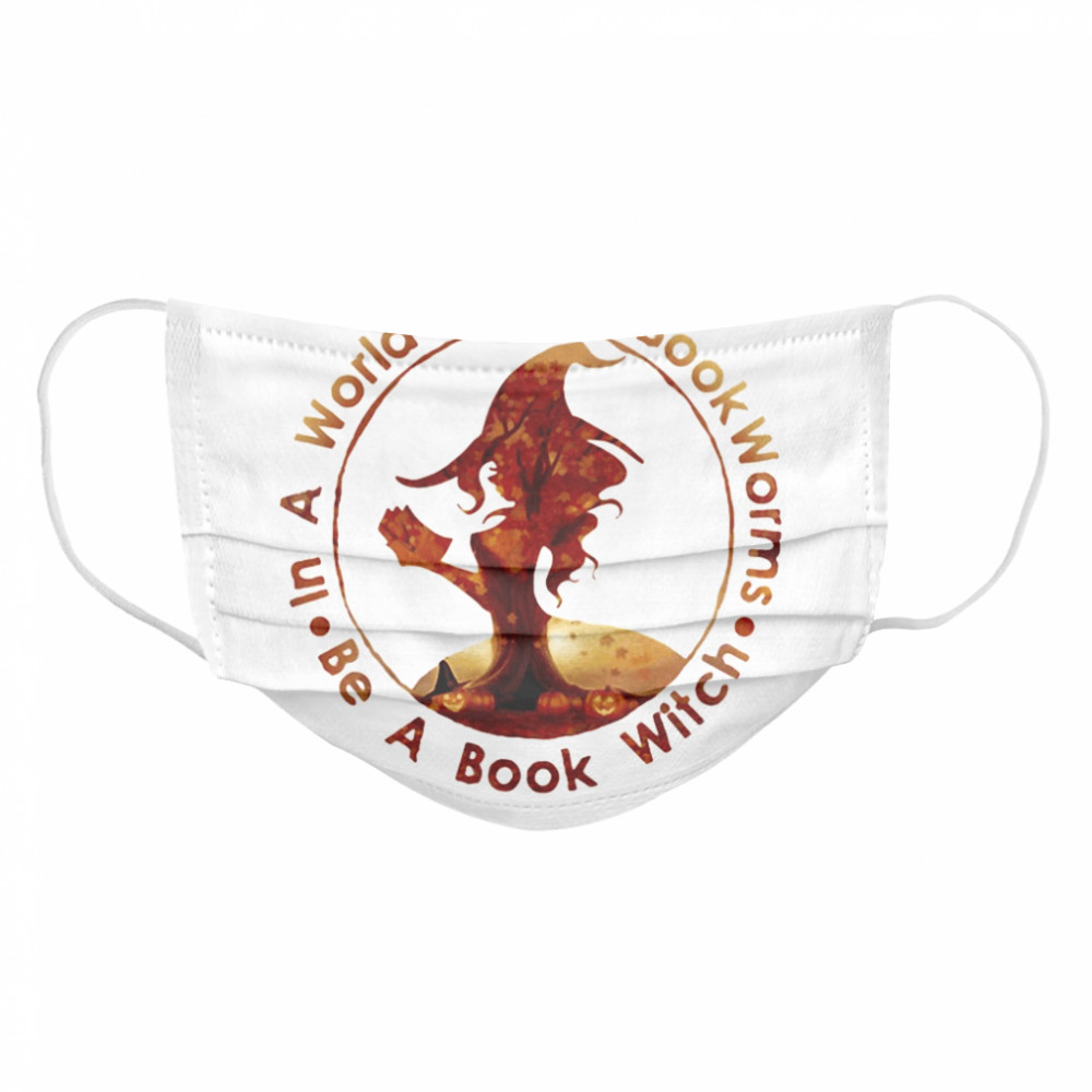 Halloween in a world full of bookworms be a book witch  Cloth Face Mask