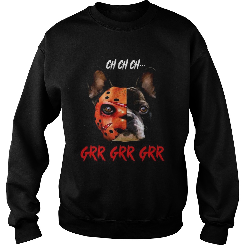 Halloween jason voorhees chihuahua ch ch ch grr grr grr  Sweatshirt