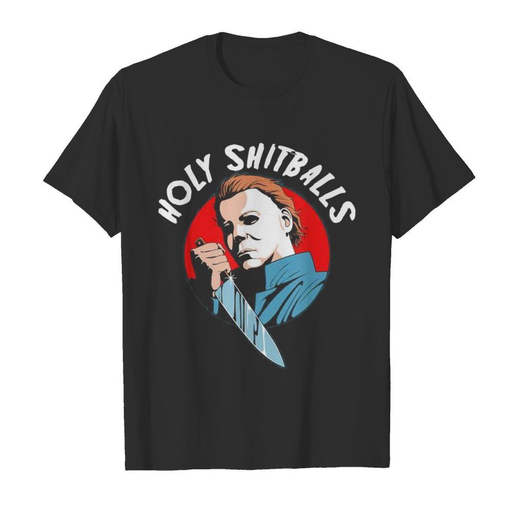 Halloween michael myers holy shitballs shirt