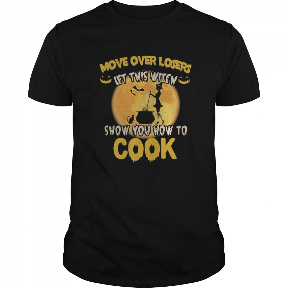 Halloween move over losers let this witch show you how to cook moon shirt