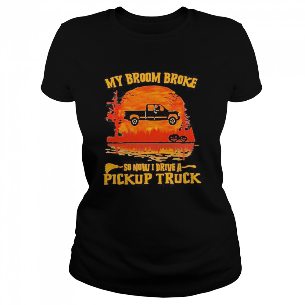 Halloween my broom broke so now i ride a pickup truck sunset  Classic Women's T-shirt