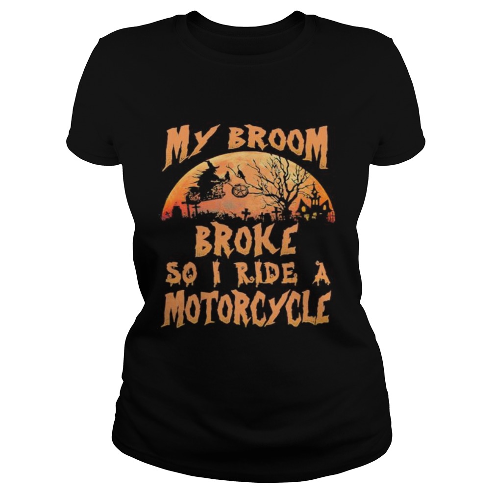 Halloween witch my broom broke so now i ride a motorcycle moon  Classic Ladies