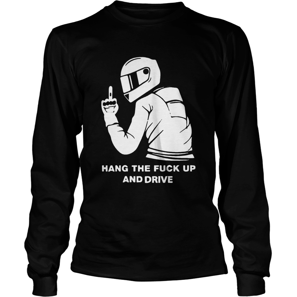 Hang The Fuck Up And Drive  Long Sleeve