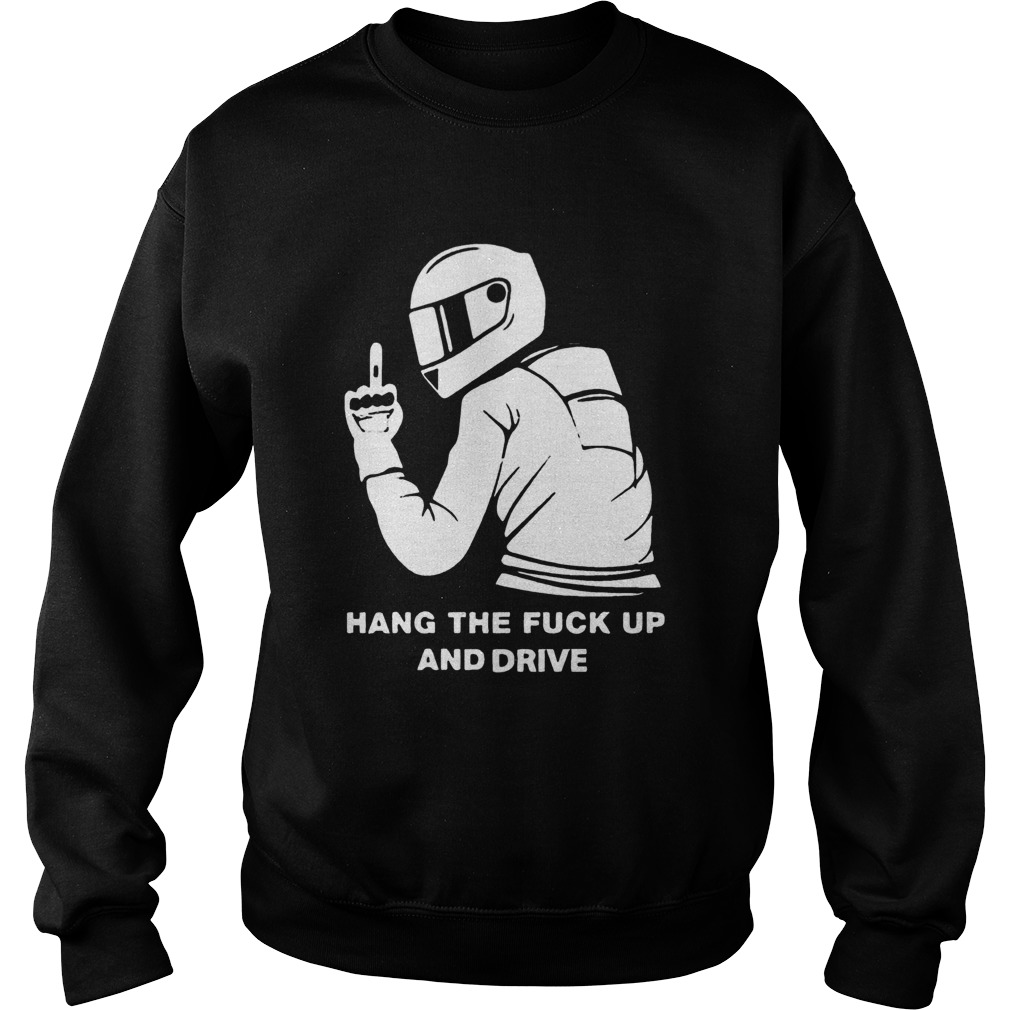 Hang The Fuck Up And Drive  Sweatshirt