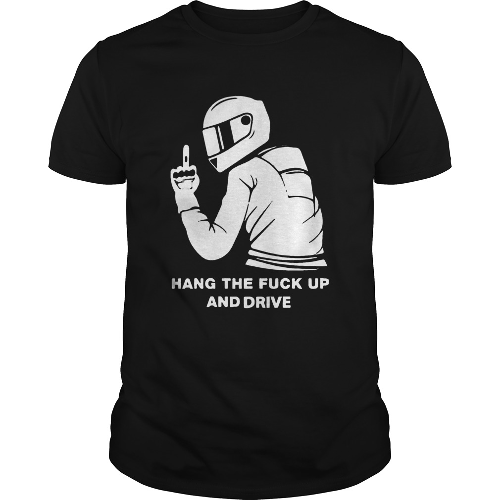 Hang The Fuck Up And Drive shirt