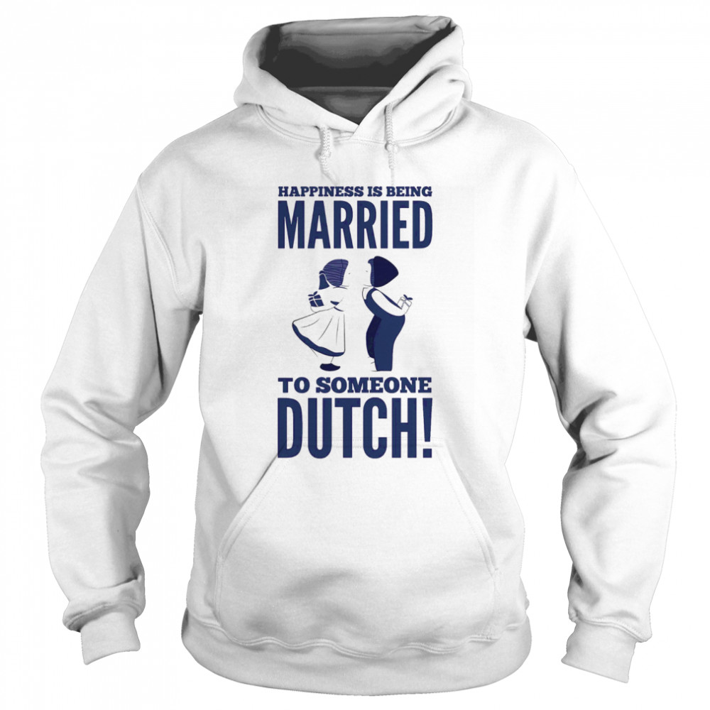 Happiness Is Being Married To Someone Dutch  Unisex Hoodie