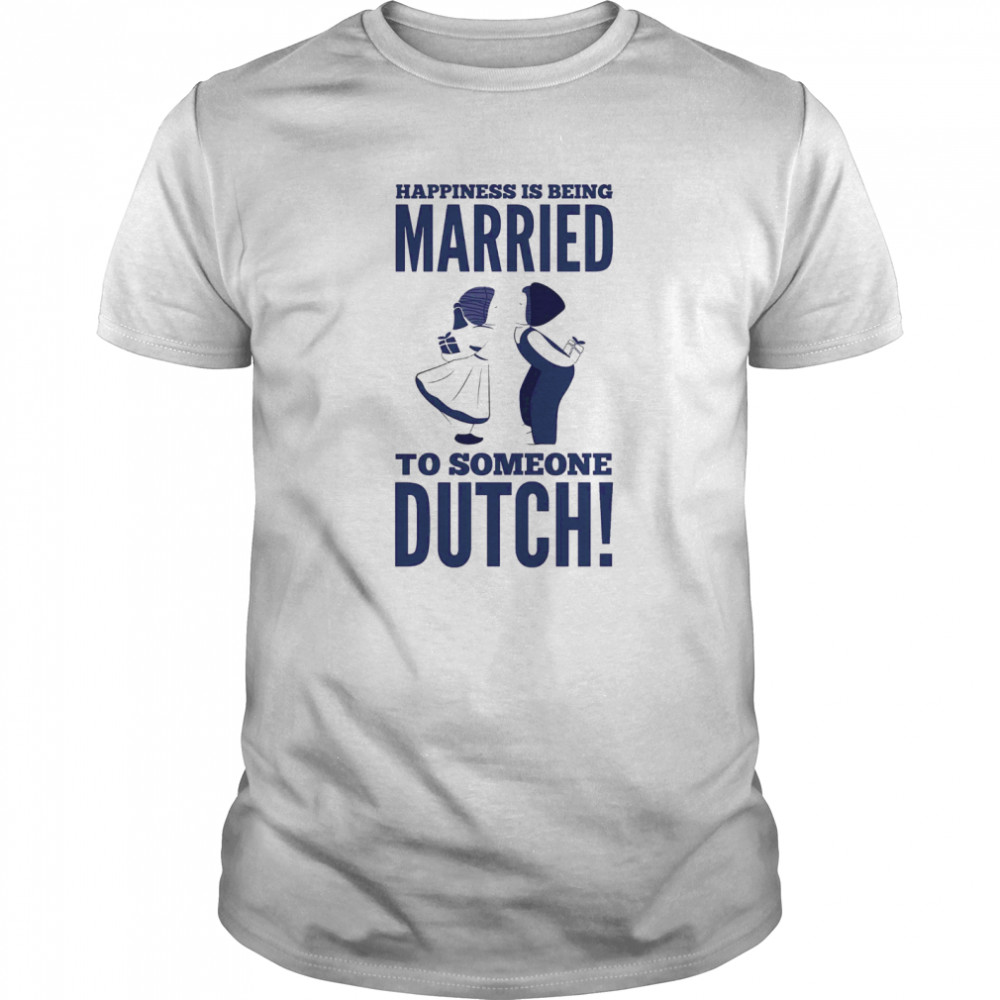 Happiness Is Being Married To Someone Dutch  Classic Men's T-shirt