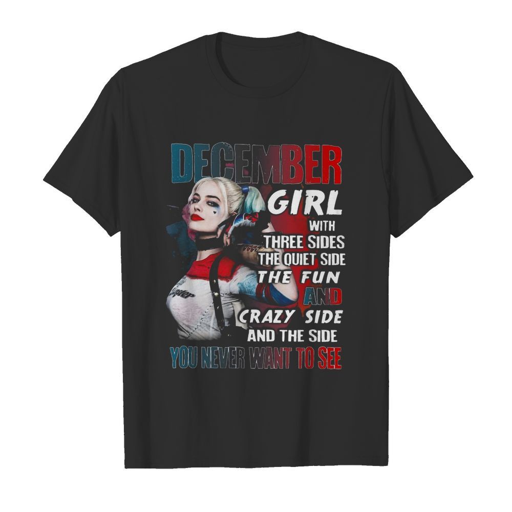 Harley Quinn December Girl With Three Sides The Quiet Side The Fun And Crazy Side shirt