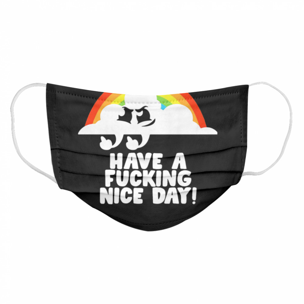 Have A Fucking Nice Day  Cloth Face Mask