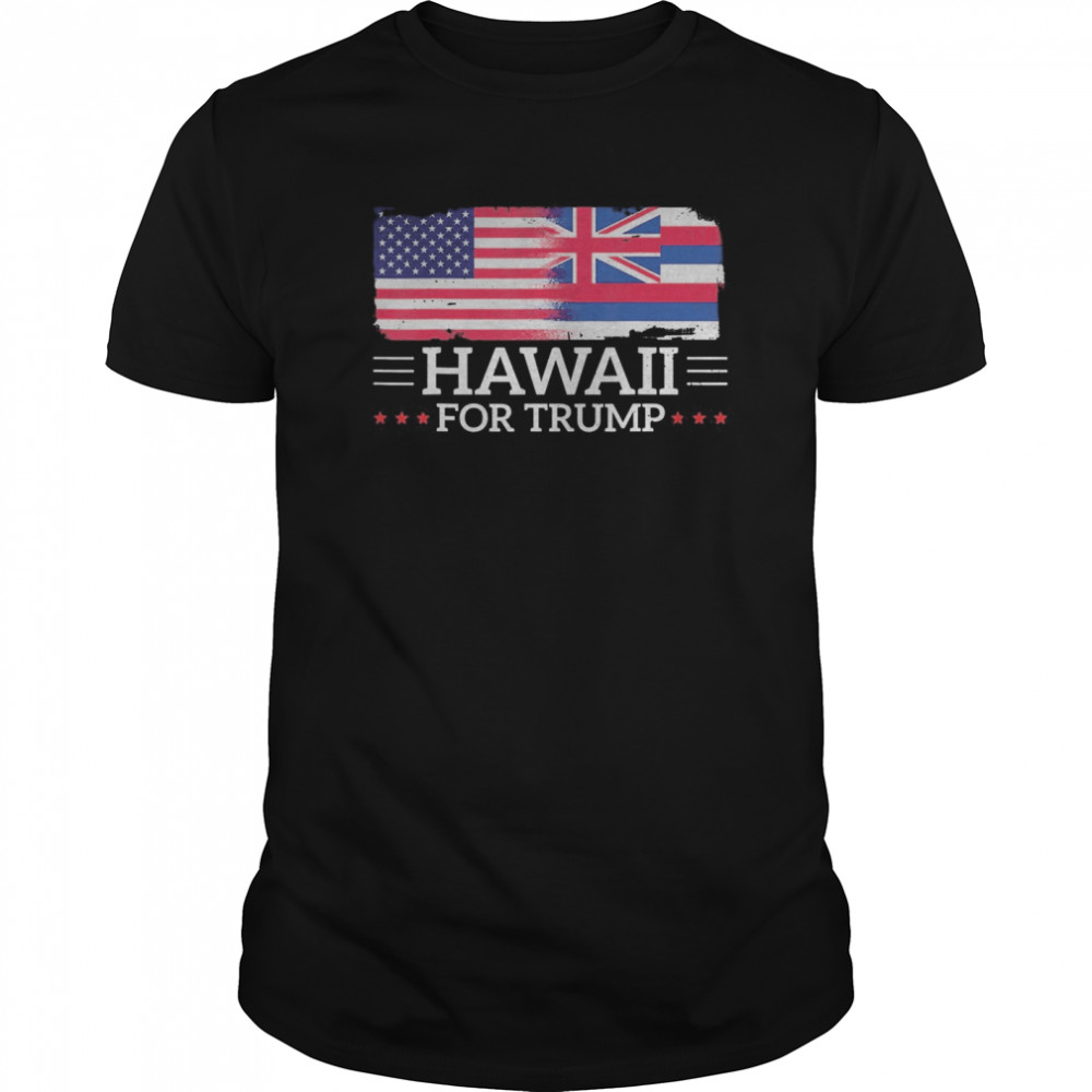 Hawaii For Trump President 2020 Flag America Election shirt