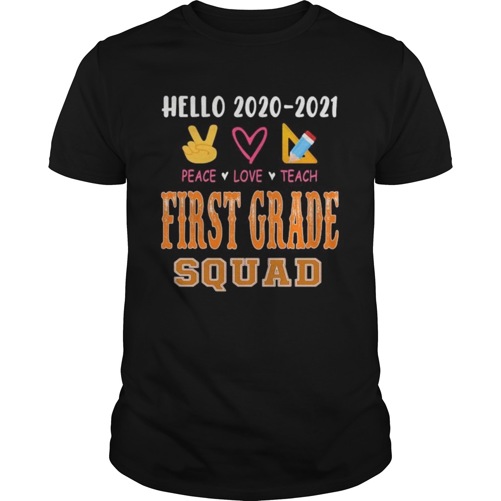 Hello 20202021 peace love teach first grade squad shirt