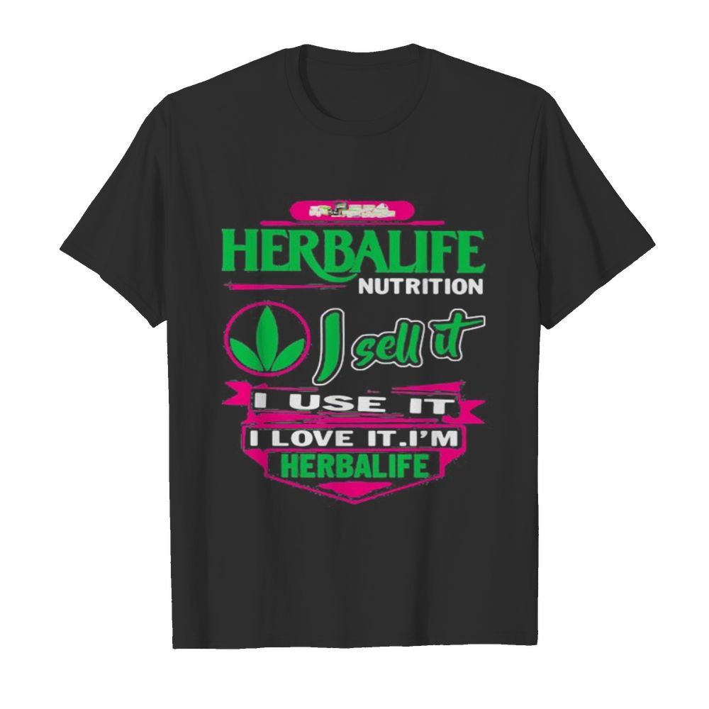 Herbalife nutrition i sell it i use i love it i am a herbalife nutrition shirt