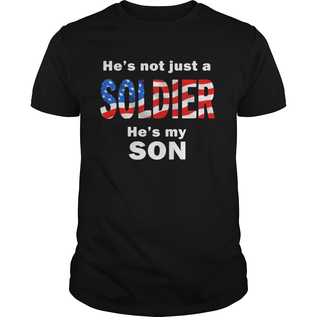 Hes not just a soldier hes my son american flag shirt