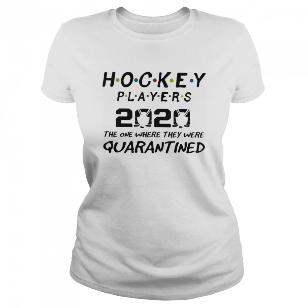 Hockey players 2020 mask the one where they were quarantined  Classic Women's T-shirt