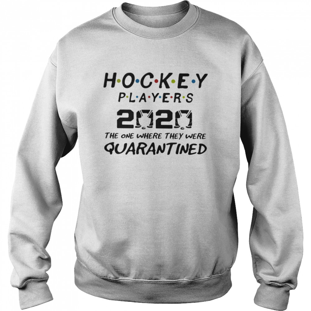 Hockey players 2020 mask the one where they were quarantined  Unisex Sweatshirt