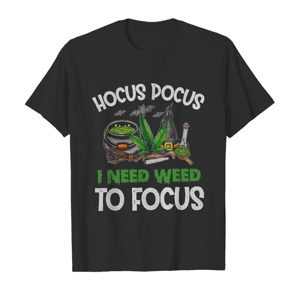 Hocus Pocus I Need Weed To Focus Halloween shirt