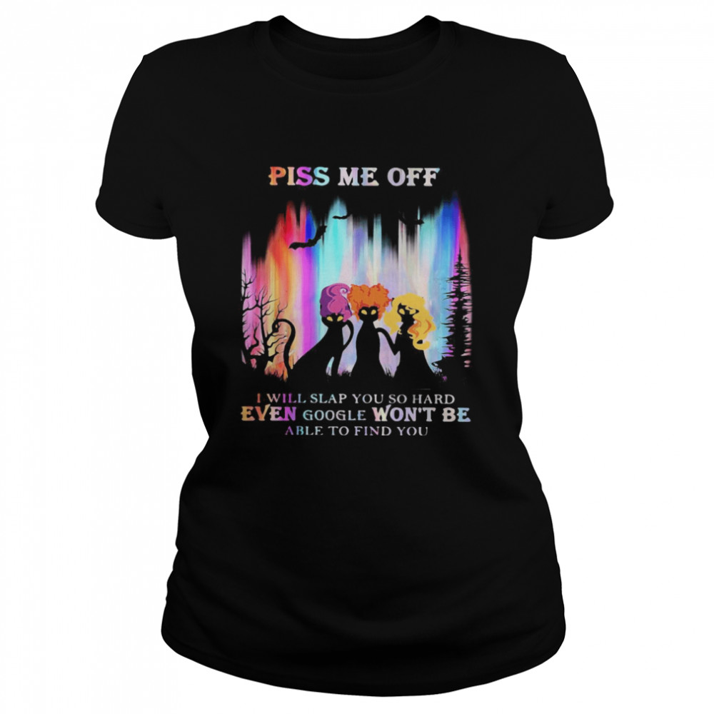 Hocus Pocus Piss Me Off I Will Slap You So Hard Even Google Won’t Be Able To Find You  Classic Women's T-shirt