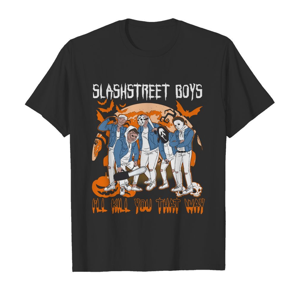 Horror Michael Slashstreet Boys I'll Kill You That Way Halloween shirt