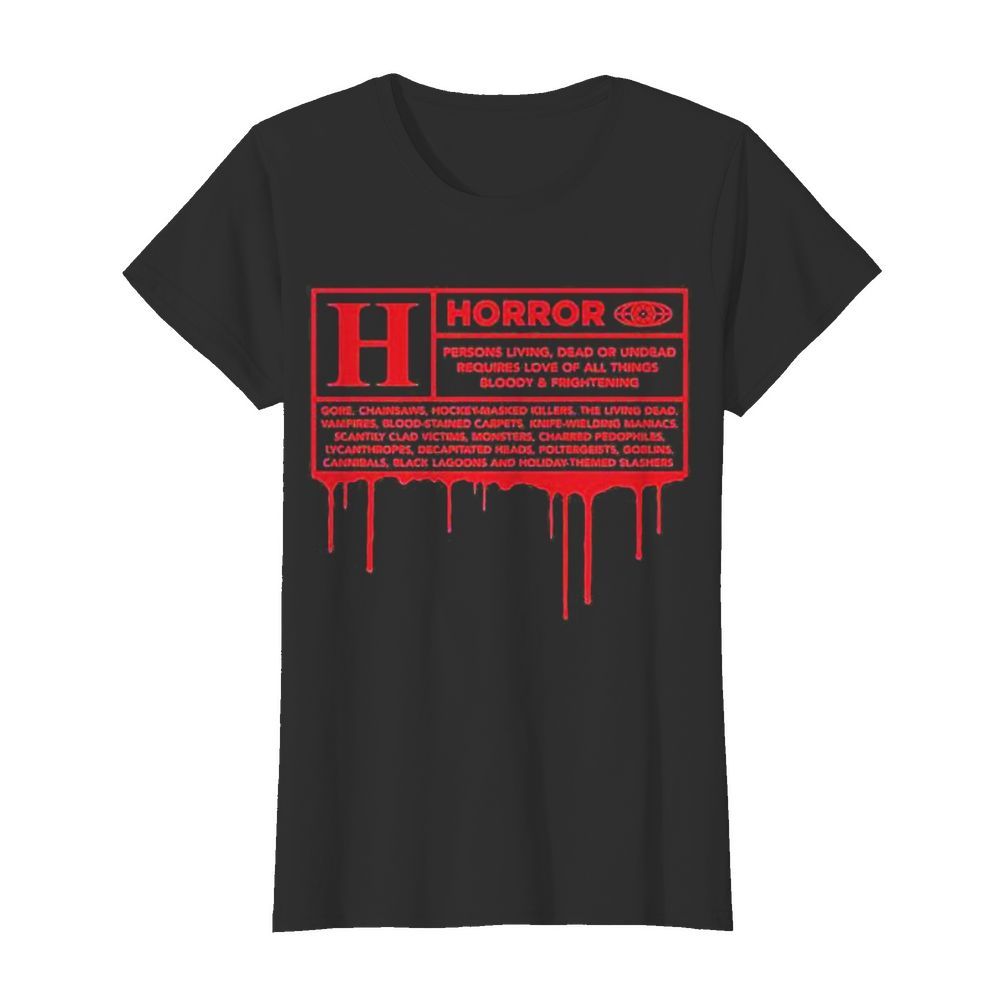 Horror persons living dead or undead requires love all things bloody and frightening  Classic Women's T-shirt