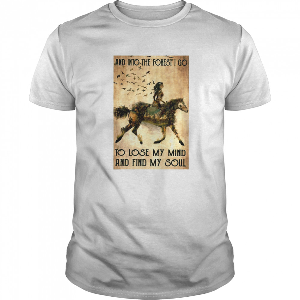 Horse Into The Forest I Go To Lose My Mind And Find My Soul Vintage shirt