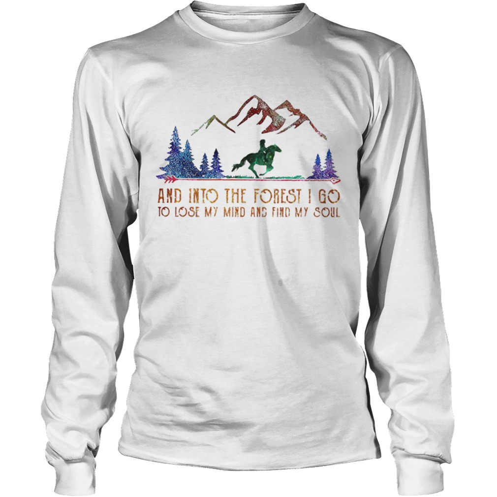 Horse mountain and into the forest i go to lose my mind and find my soul  Long Sleeve