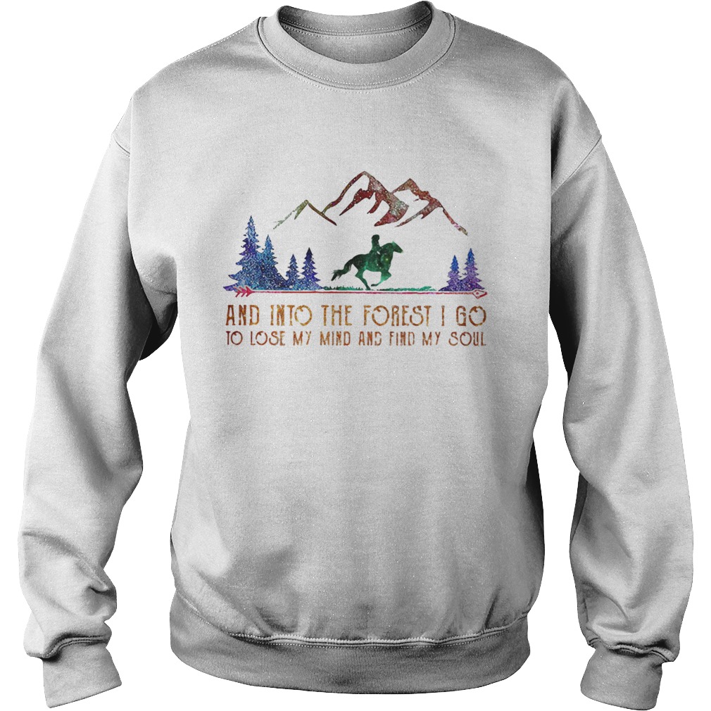 Horse mountain and into the forest i go to lose my mind and find my soul  Sweatshirt