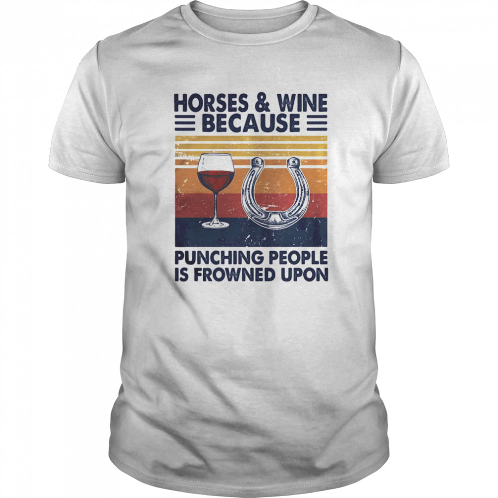 Horses And Wine Because Punching People Is Frowned Upon Vintage Retro shirt