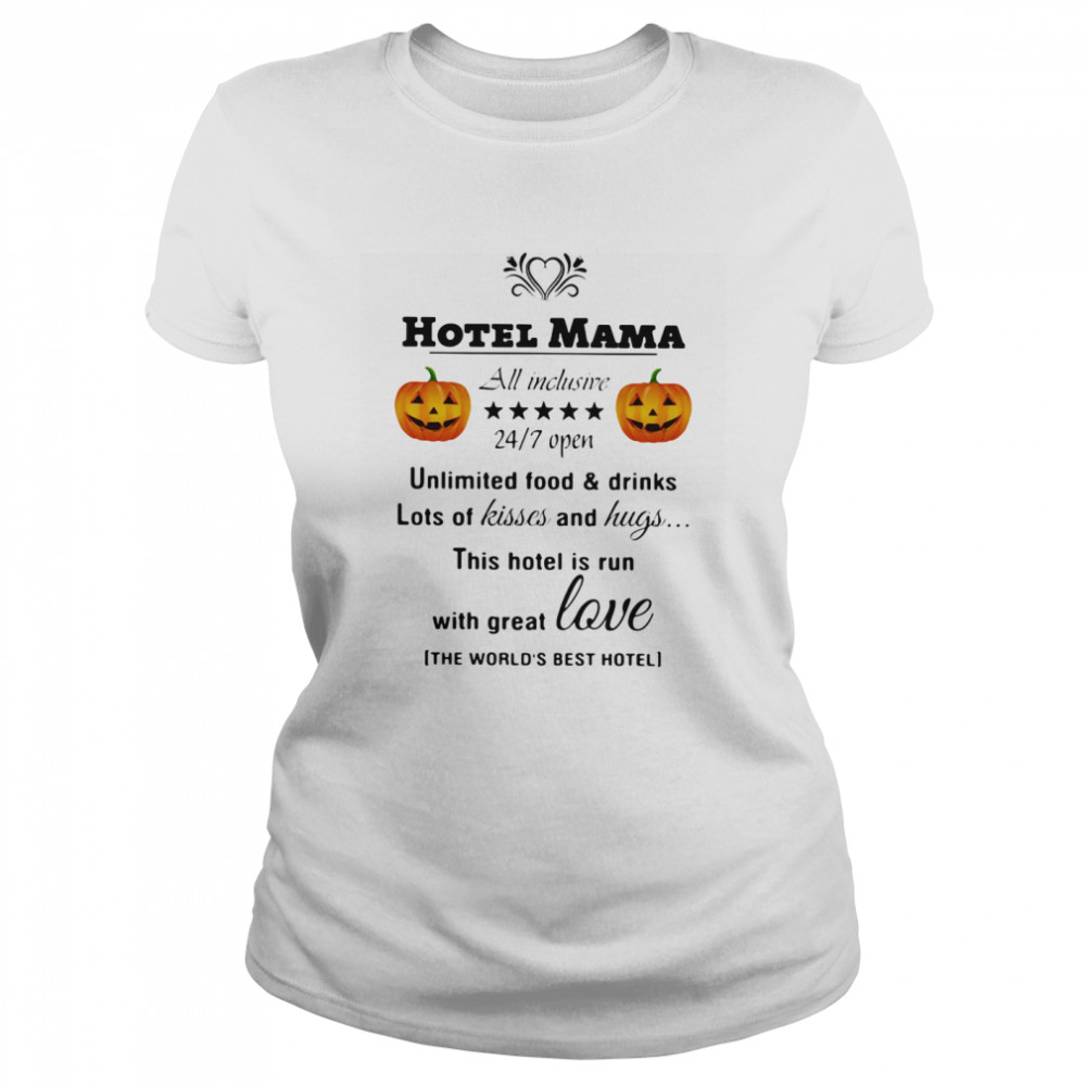 Hotel Mama All Inclusive 24 7 Open Unlimited Food And Drinks Lots Of Kisses And Hugs Pumpkin  Classic Women's T-shirt