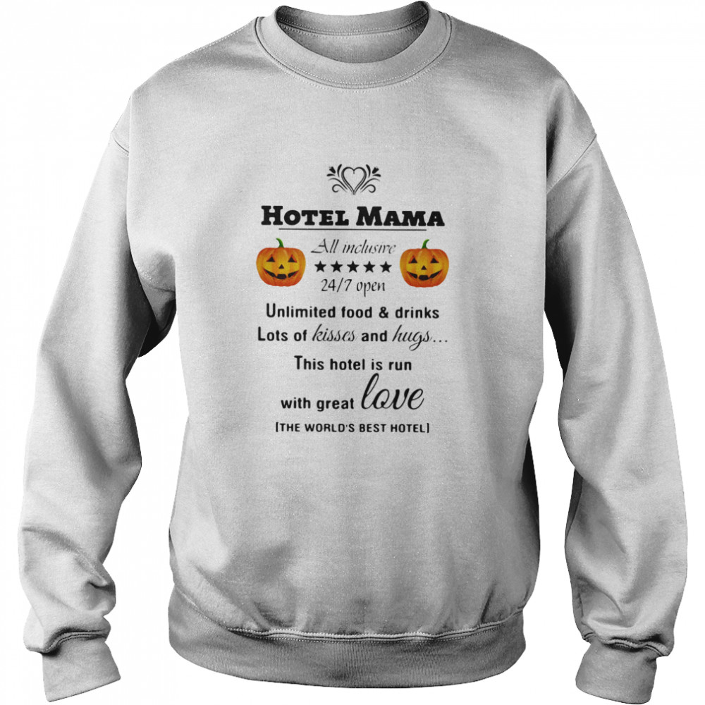 Hotel Mama All Inclusive 24 7 Open Unlimited Food And Drinks Lots Of Kisses And Hugs Pumpkin  Unisex Sweatshirt