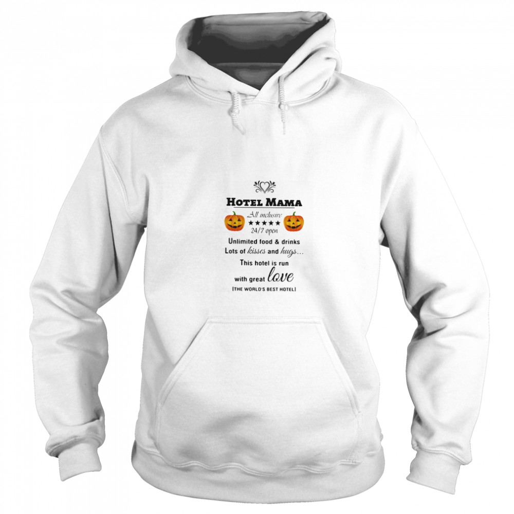 Hotel Mama All Inclusive 24 7 Open Unlimited Food And Drinks Lots Of Kisses And Hugs Pumpkin  Unisex Hoodie