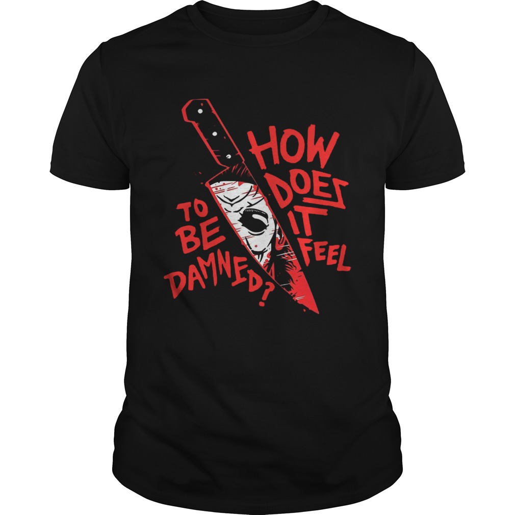 How To Does Be It Damned Feel shirt