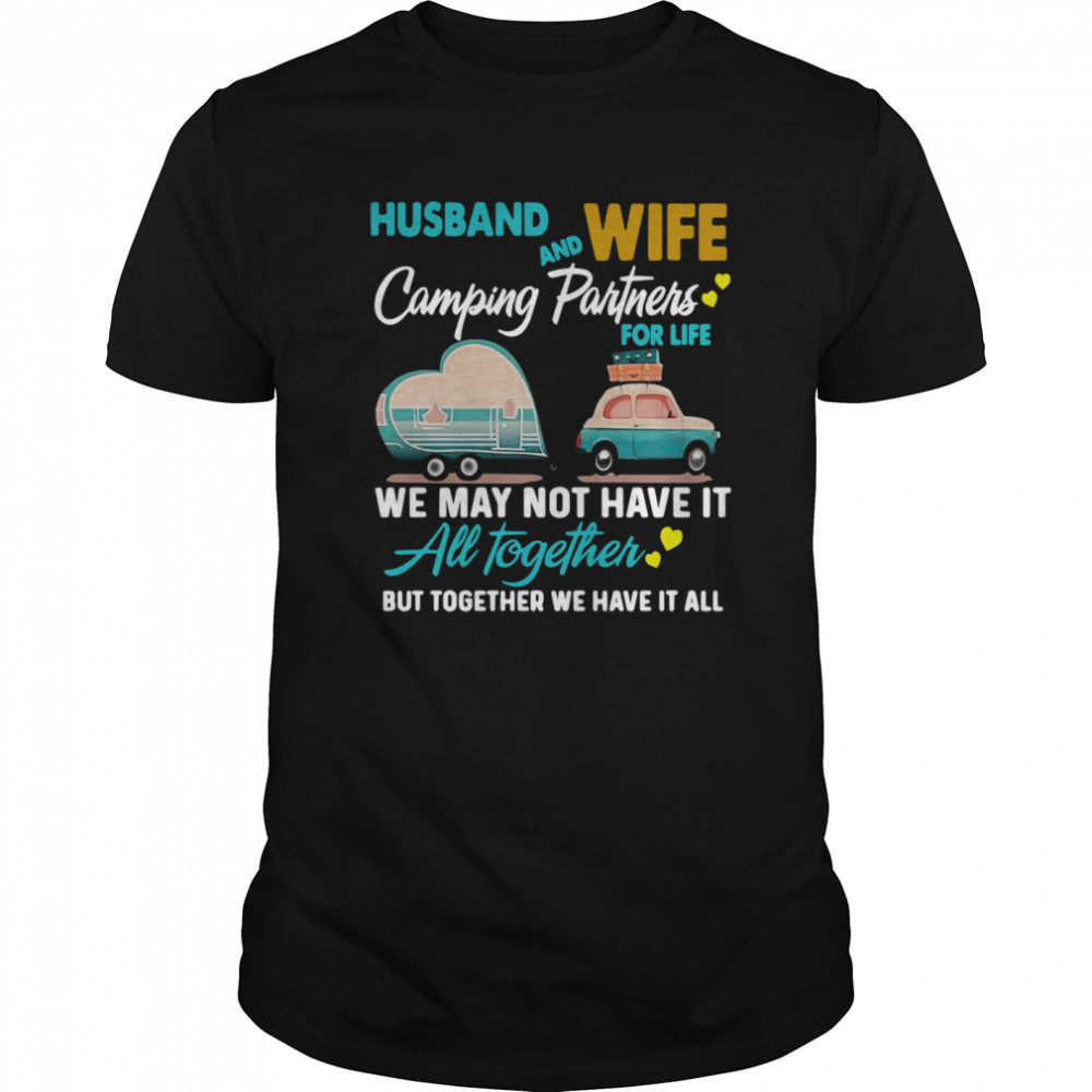 Husband Wife Camping Partners For Life We May Not Have It All Together shirt