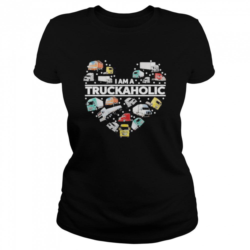 I AM A TRUCKAHOLIC HEART  Classic Women's T-shirt