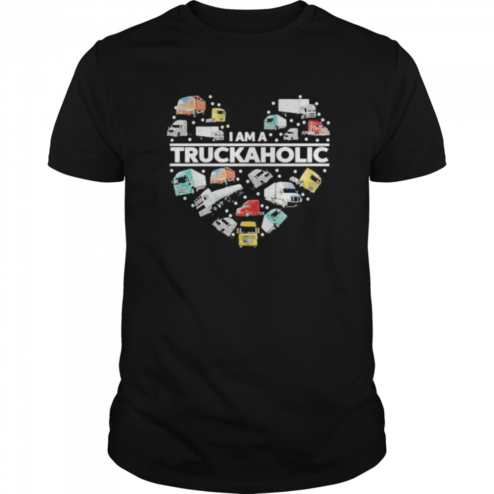 I AM A TRUCKAHOLIC HEART shirt