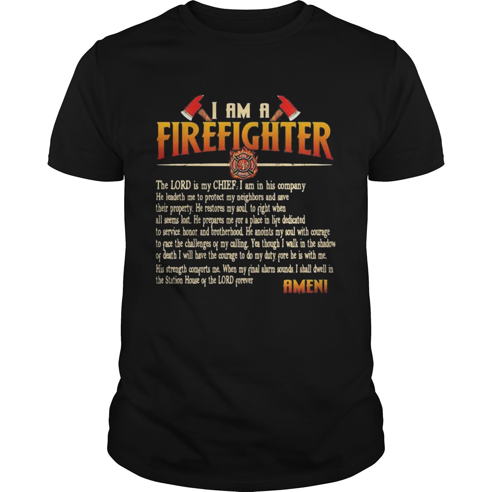 I Am A Firefighter The Lord Is My Chief I Am In His Company He Leadeth Me To Proted shirt