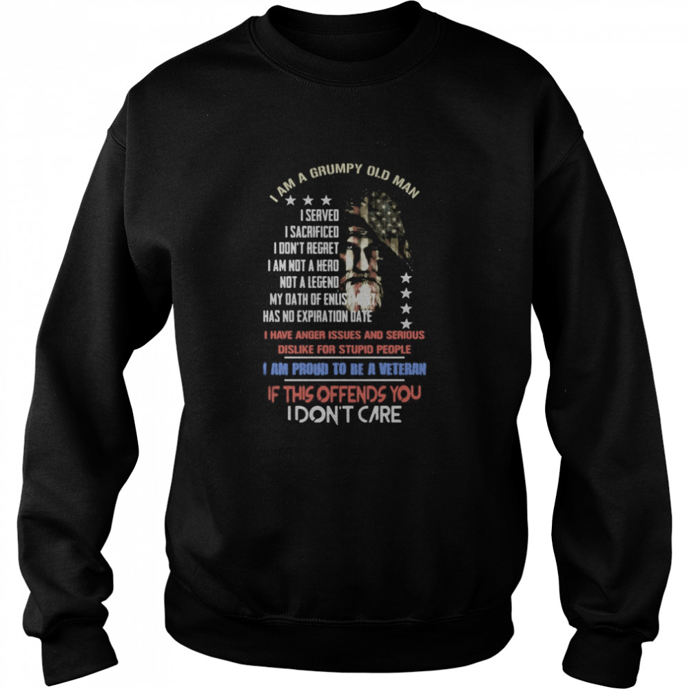 I Am A Grumpy Old Man I Served I Sacrificed I Don’t Regret I Am Not A Hero Not A Legend I Am Proud To Be A Veteran  Unisex Sweatshirt