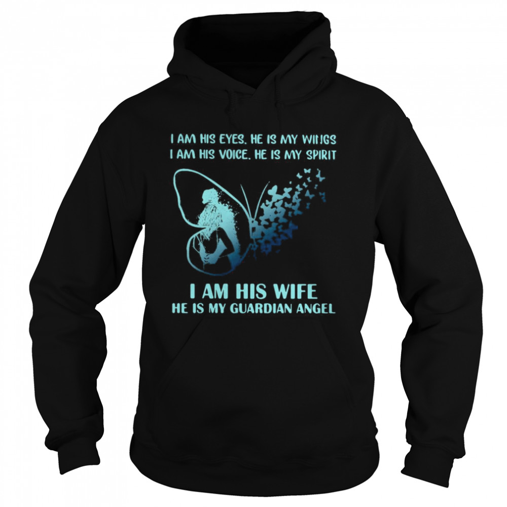 I Am His Eyes He Is My Wings I Am His Voice He Is My Spirit I Am His Wife He Is My Guardian Angel  Unisex Hoodie