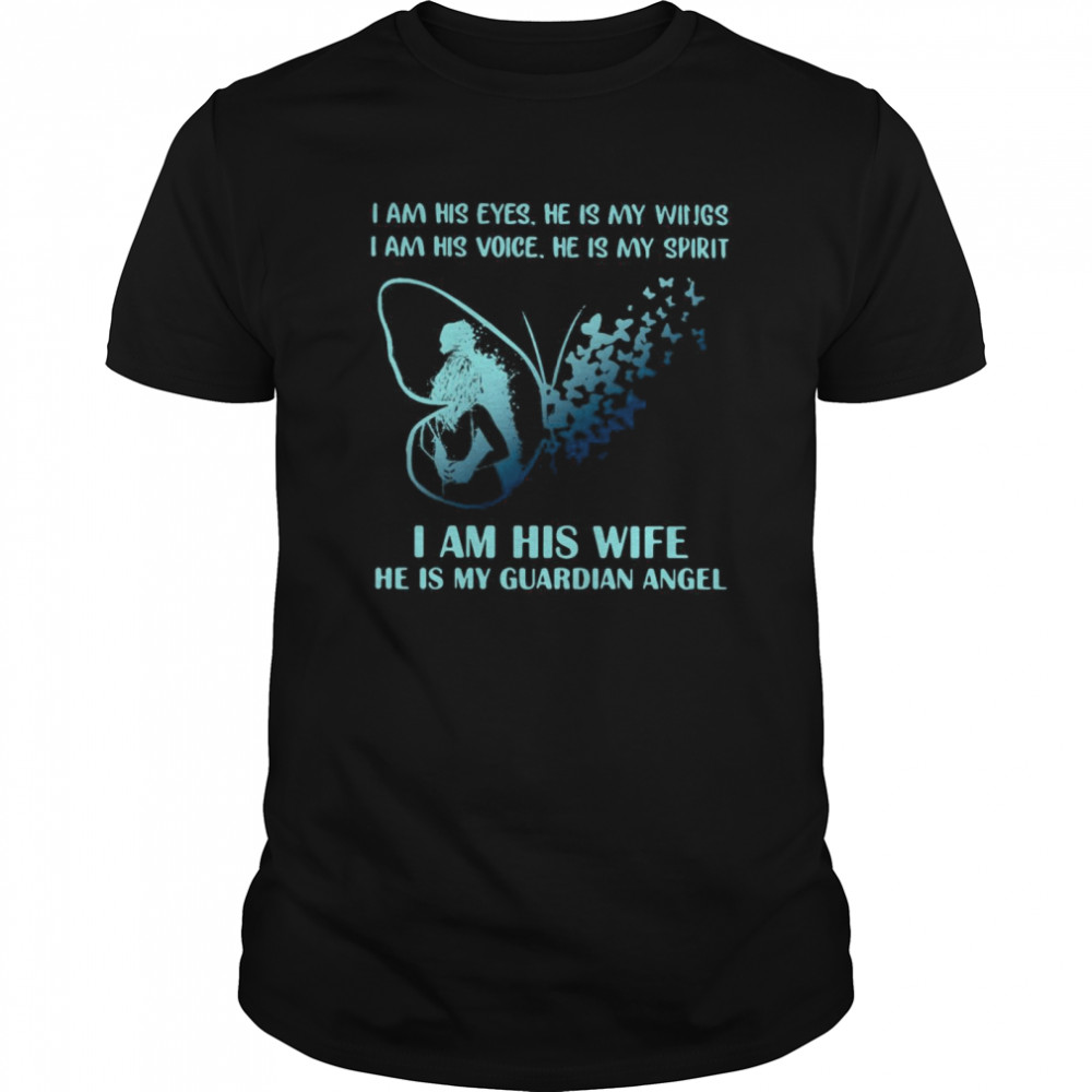 I Am His Eyes He Is My Wings I Am His Voice He Is My Spirit I Am His Wife He Is My Guardian Angel  Classic Men's T-shirt